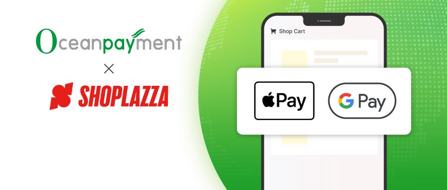 1747276854190937.jpeg Shoplazza 上线 Oceanpayment Apple Pay & Google Pay.JPEG