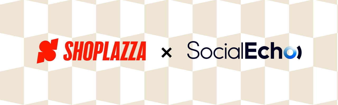 店匠Shoplazza × SocialEcho 店匠Shoplazza × SocialEcho